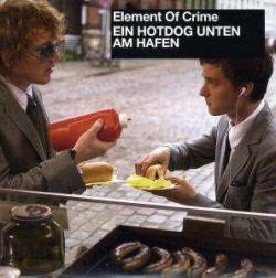 Element Of Crime : Ein Hotdog Unten Am Hafen